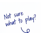 Not sure what to play?